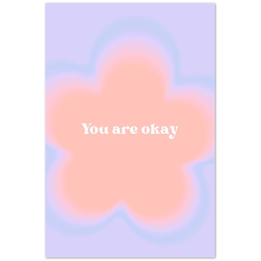 You Are Okay- Classic Semi-Glossy Paper Poster